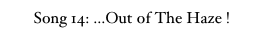 Song 14: ...Out of The Haze !