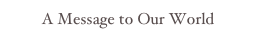 A Message to Our World