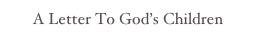 A Letter To God’s Children