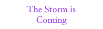 The Storm is
Coming