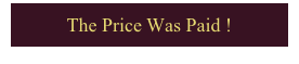 The Price Was Paid !