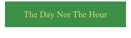 The Day Nor The Hour